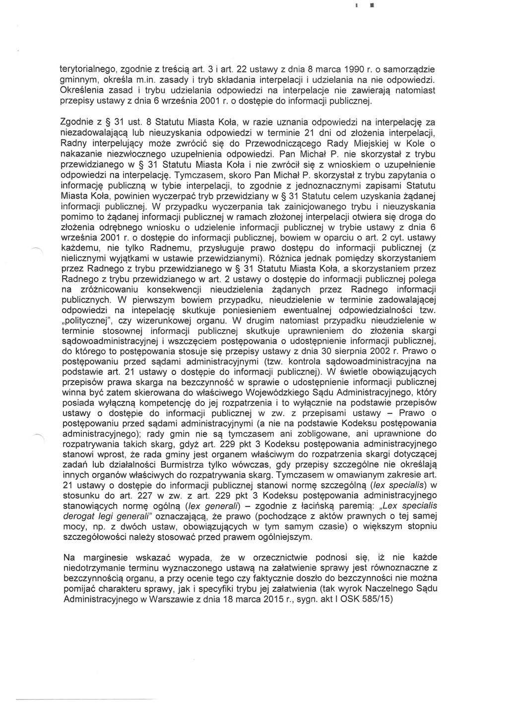 terytorialnego, zgodnie z treścią art. 3 i art. 22 ustawy z dnia 8 marca 1990 r. o samorządzie gminnym, określa m.in. zasady i tryb składania interpelacji i udzielania na nie odpowiedzi.