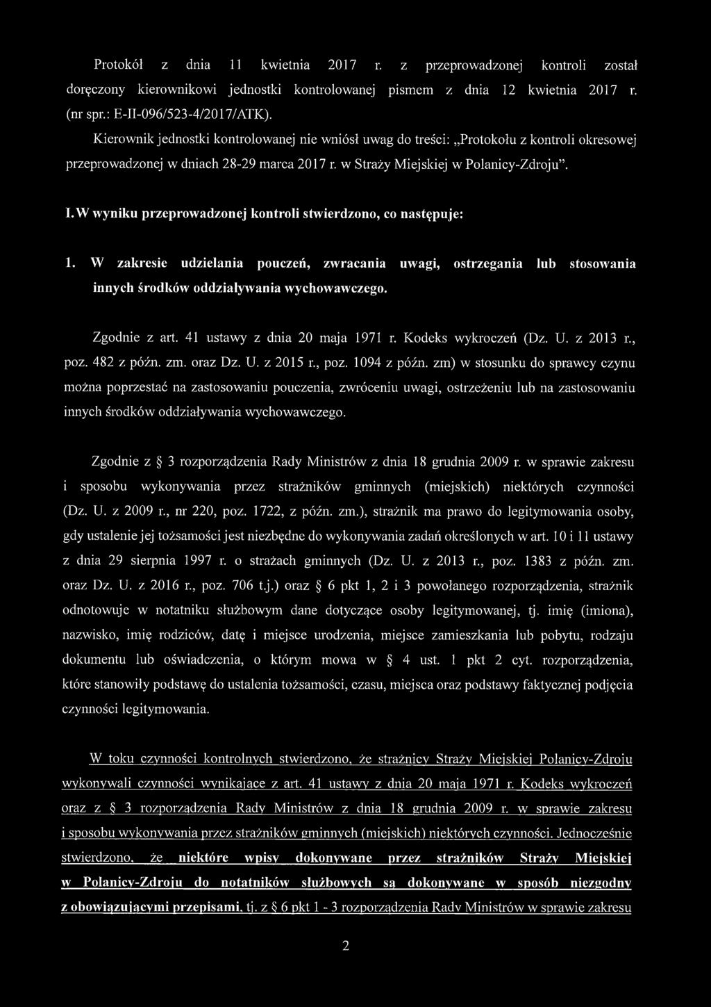 W wyniku przeprowadzonej kontroli stwierdzono, co następuje: 1. W zakresie udzielania pouczeń, zwracania uwagi, ostrzegania lub stosowania innych środków oddziaływania wychowawczego. Zgodnie z art.