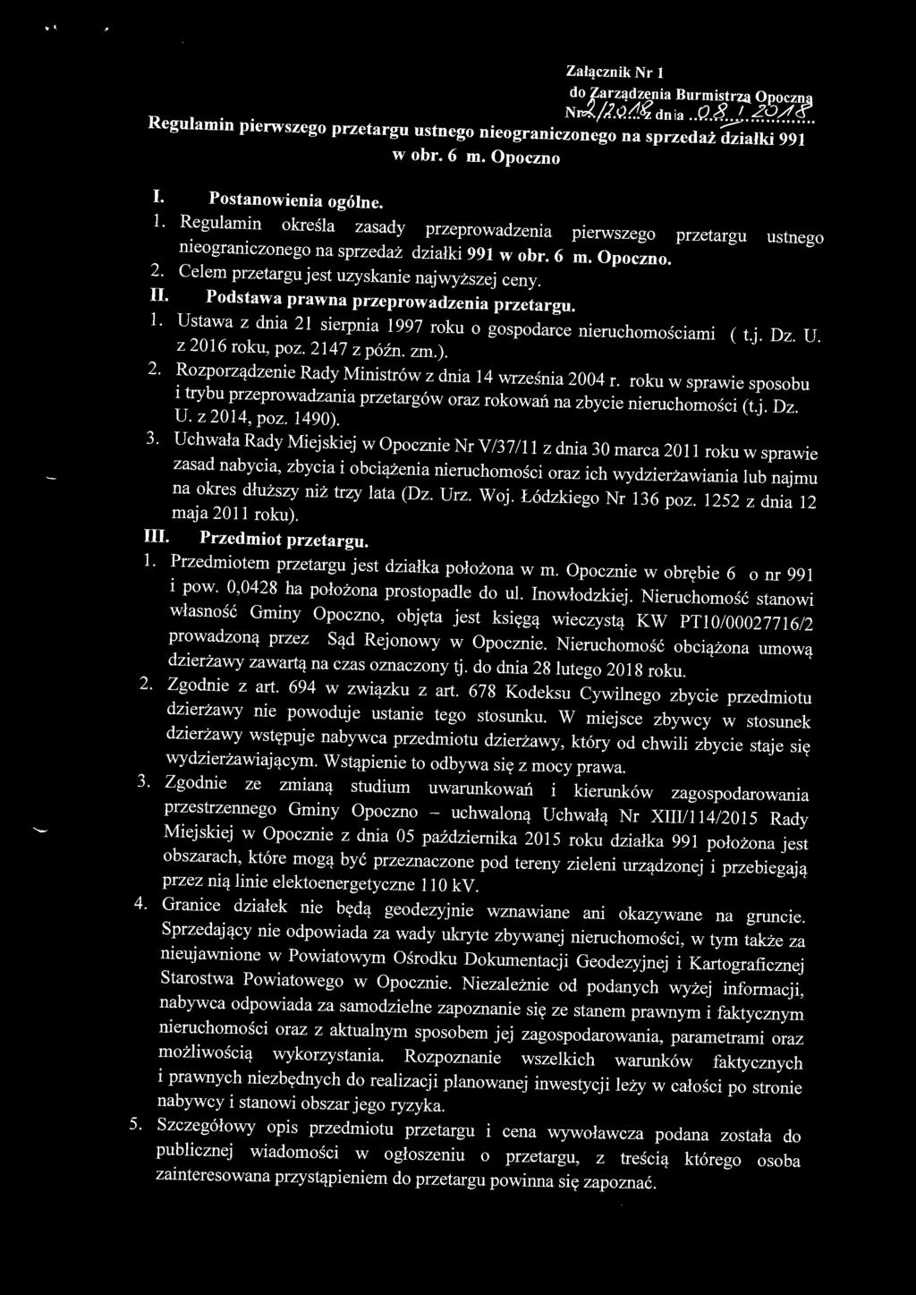 Celem przetargu jest uzyskanie najwyższej ceny. II. Podstawa prawna przeprowadzenia przetargu. 1. Ustawa z dnia 21 sierpnia 1997 roku o gospodarce nieruchomościami ( t.j. Dz. U. z 2016 roku, poz.