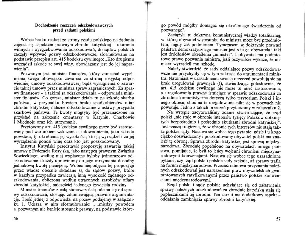 Dochodzenie roszczeń odszkodowawczych przed sądami polskimi Wobec braku reakcji ze strony rządu polskiego na żądania zajęcia się aspektem prawnym zbrodni katyńskiej - ukarania winnych i