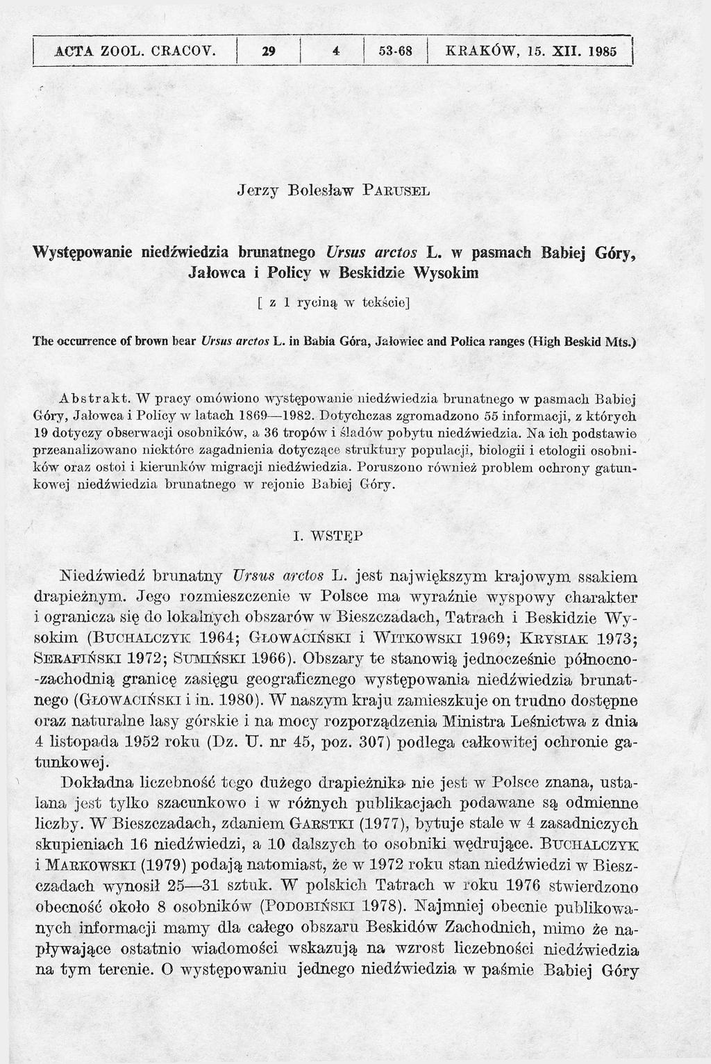 ACTA ZOOL. CRACOV. 29 4 I 53-68 K RAKÓW, 15. X II. 1985 Jerzy Bolesław P a r u s e l Występowanie niedźwiedzia brunatnego Ursus arctos L.