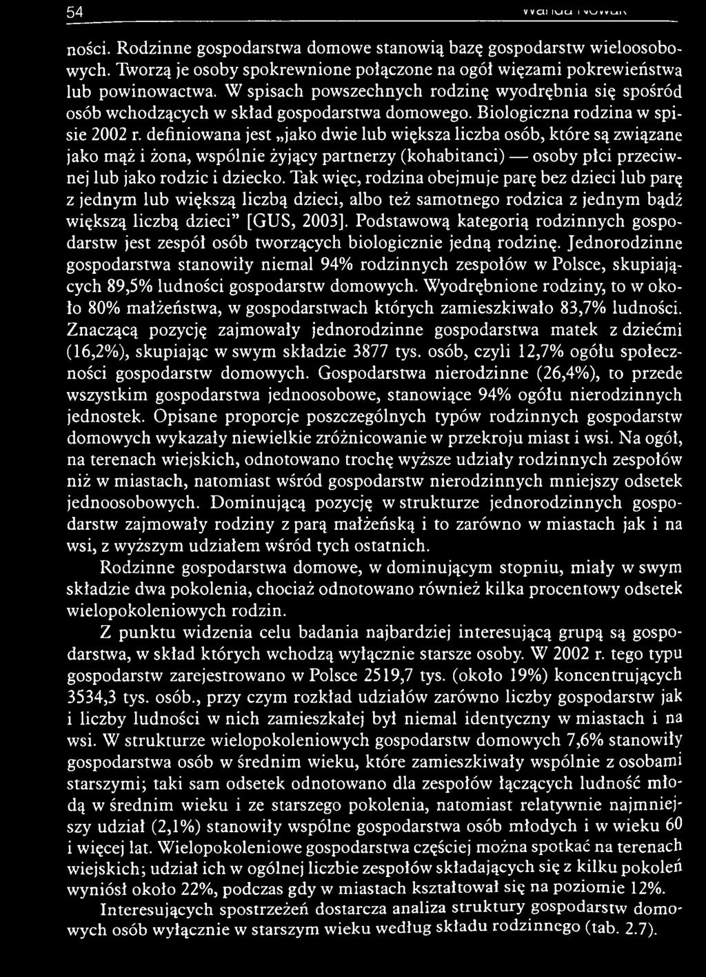 Tak więc, rodzina obejm uje parę bez dzieci lub parę z jednym lub w iększą liczbą dzieci, albo też sam otnego rodzica z jednym bądź w iększą liczbą dzieci [G U S, 2003].