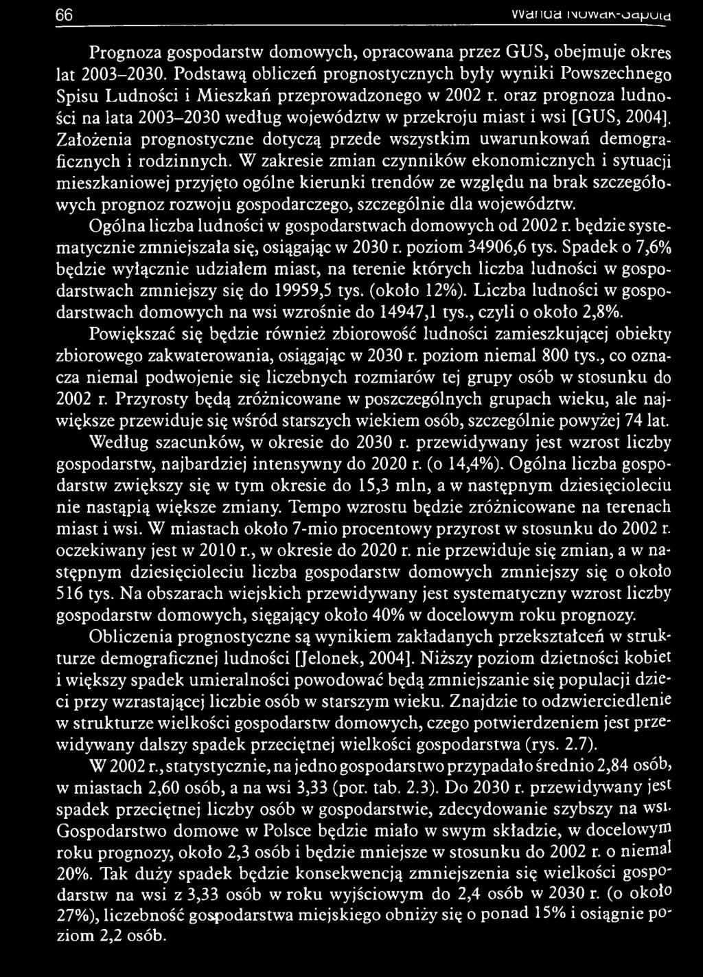 W zakresie zm ian czynników ekonom icznych i sytuacji m ieszkaniow ej przyjęto ogólne k ieru n k i tren d ó w ze w zględu na b rak szczegółow ych prognoz rozw oju gospodarczego, szczególnie dla
