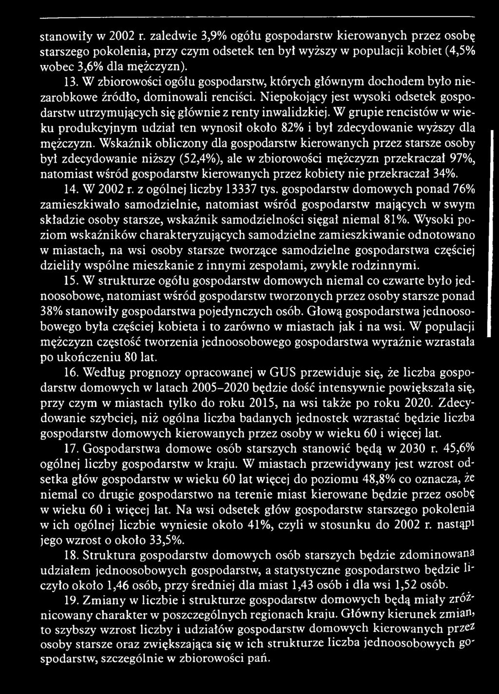 W skaźnik obliczony dla gospodarstw kierow anych przez starsze osoby był zdecydow anie niższy (52,4%), ale w zbiorow ości m ężczyzn przekraczał 97%, nato m iast w śród gospodarstw kierow anych przez