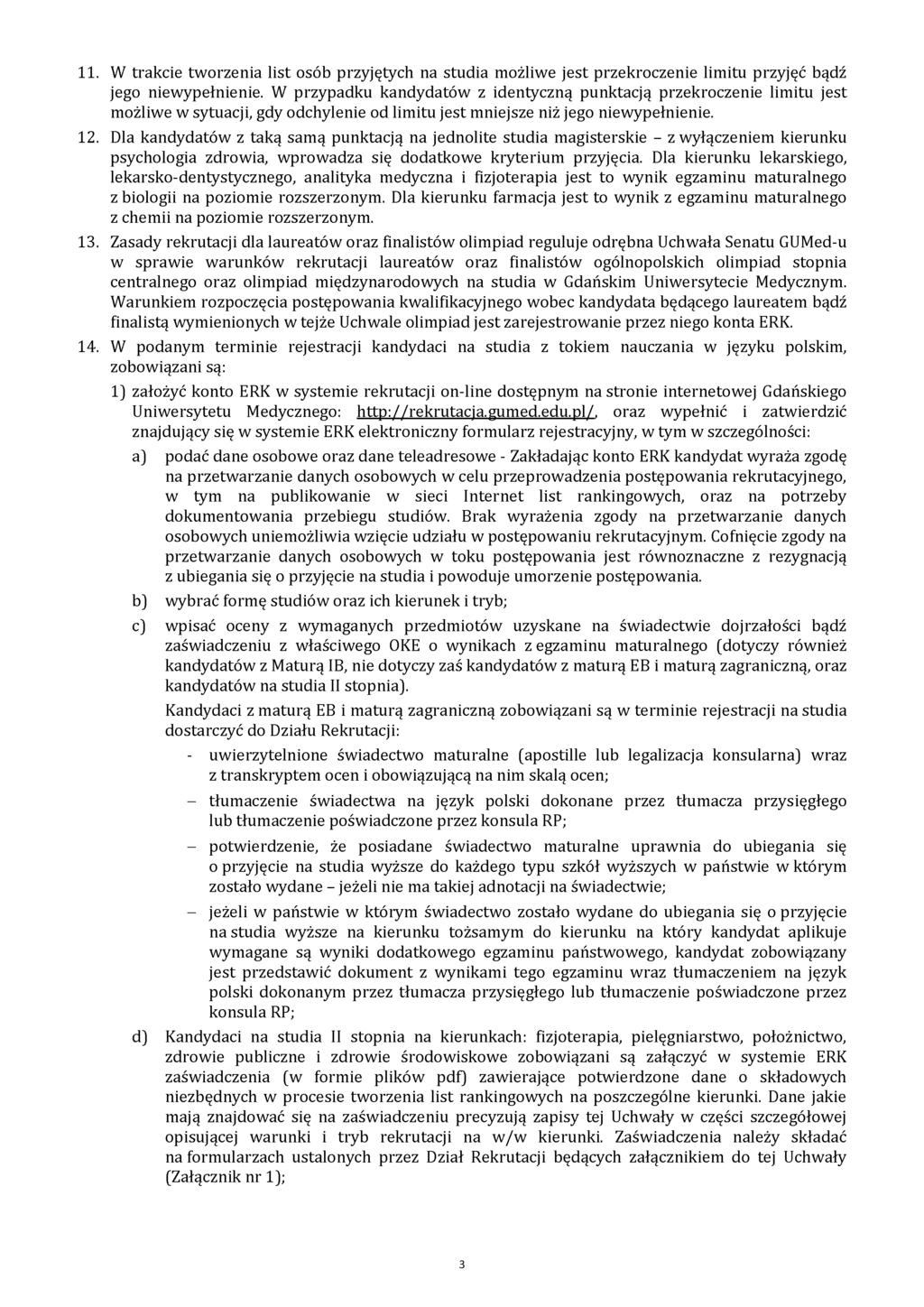 11. W trakcie tworzenia list osób przyjętych na studia możliwe jest przekroczenie limitu przyjęć bądź jego niewypełnienie.