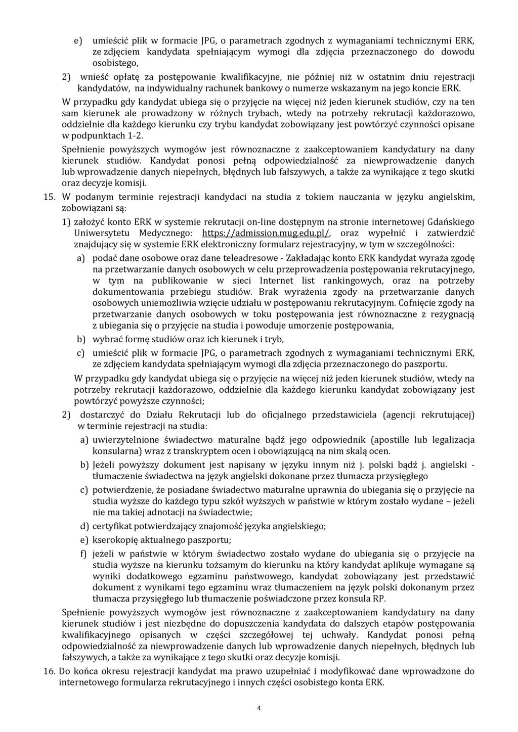 e) umieścić plik w formacie JPG, o parametrach zgodnych z wymaganiami technicznymi ERK, ze zdjęciem kandydata spełniającym wymogi dla zdjęcia przeznaczonego do dowodu osobistego, 2) wnieść opłatę za