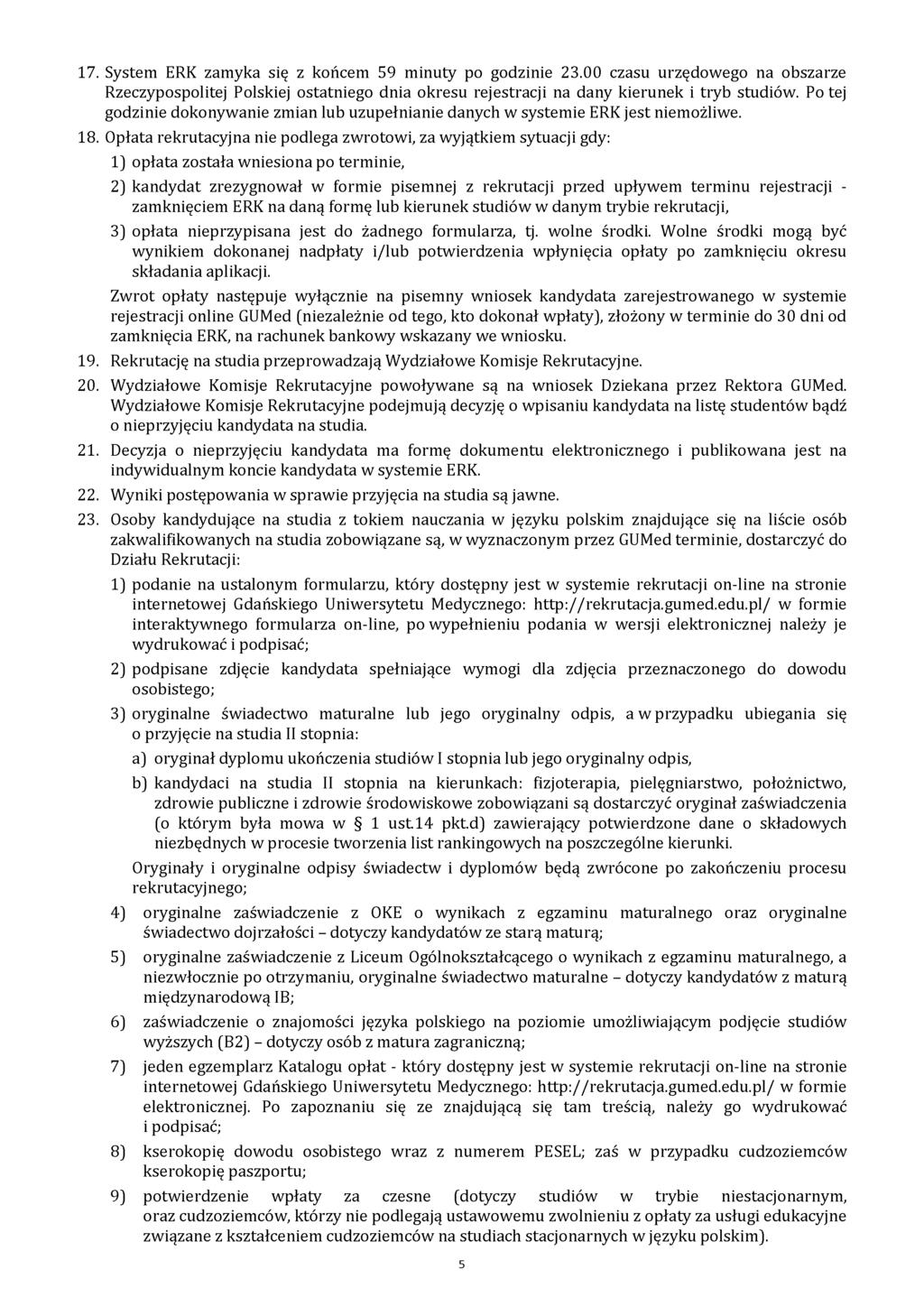 17. System ERK zamyka się z końcem 59 minuty po godzinie 23.00 czasu urzędowego na obszarze Rzeczypospolitej Polskiej ostatniego dnia okresu rejestracji na dany kierunek i tryb studiów.
