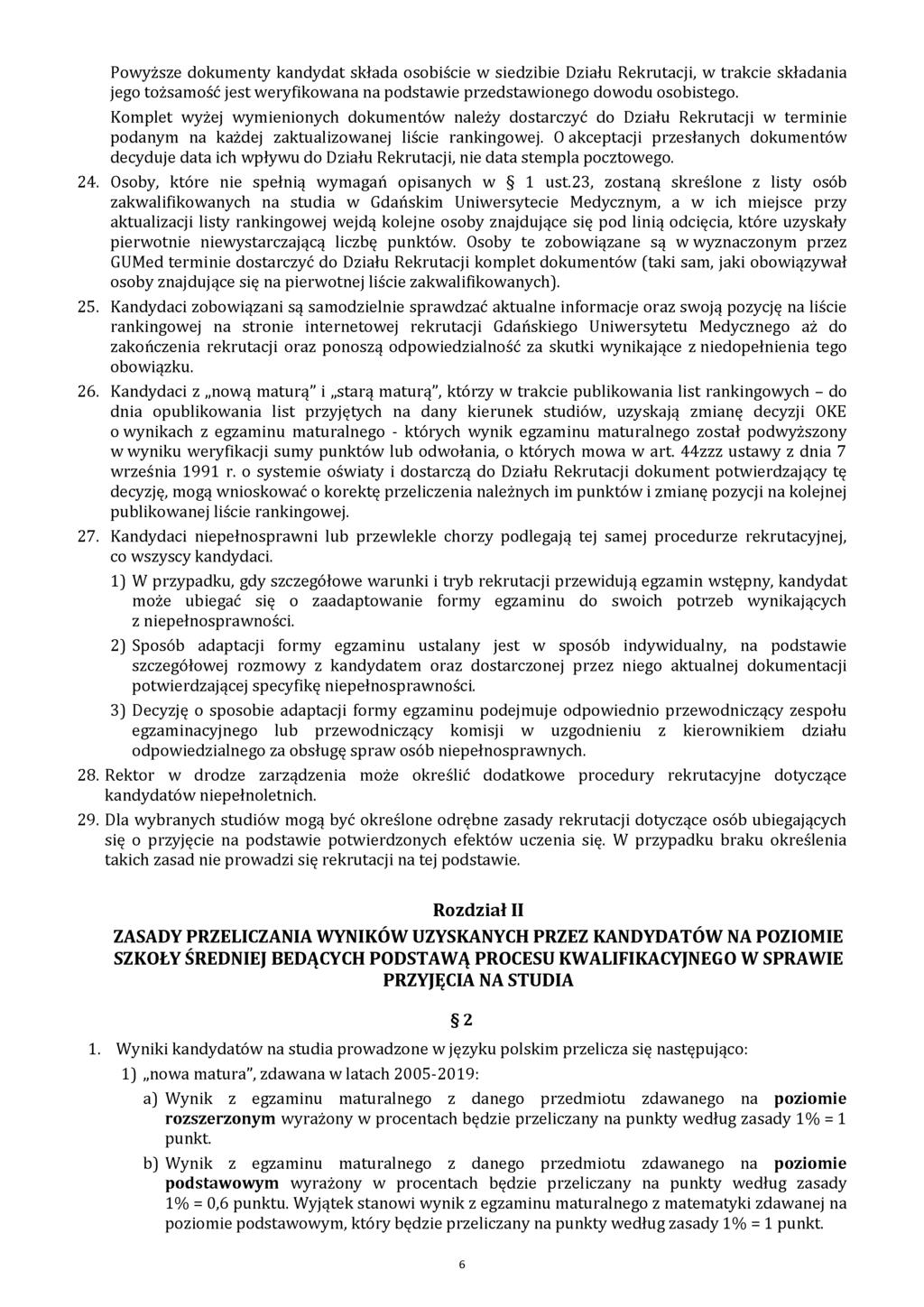 Powyższe dokumenty kandydat składa osobiście w siedzibie Działu Rekrutacji, w trakcie składania jego tożsamość jest weryfikowana na podstawie przedstawionego dowodu osobistego.