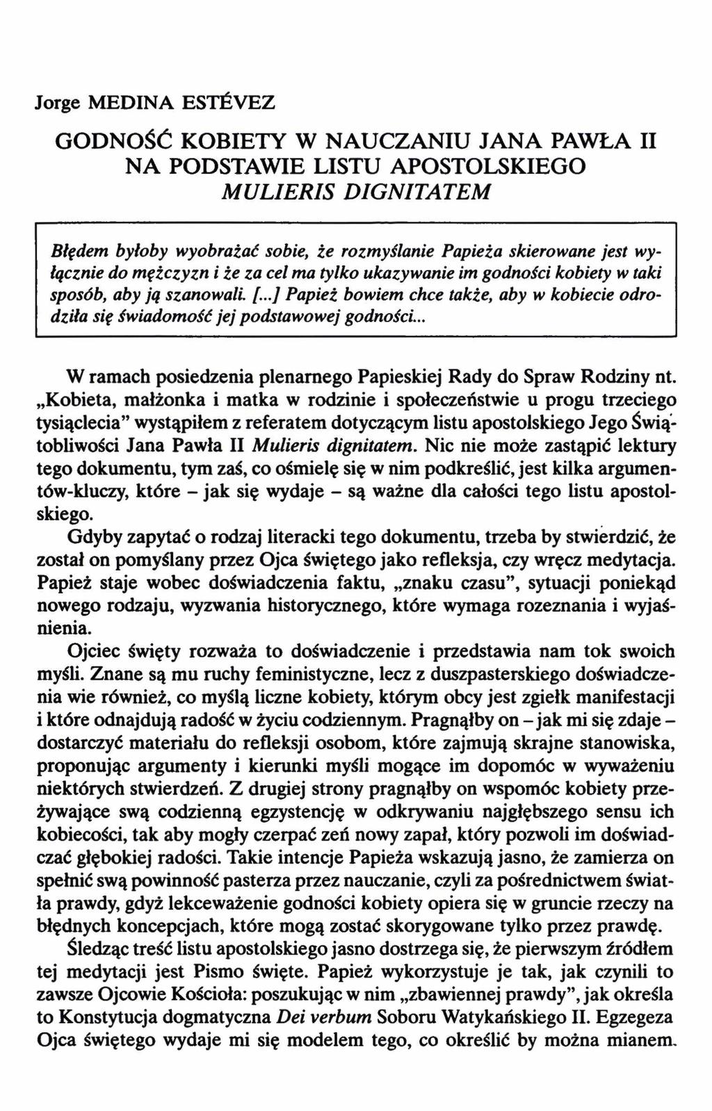 Jorge MEDINA ESTĆYEZ GODNOŚĆ KOBIETY W NAUCZANIU JANA PAWŁA II NA PODSTAWIE LISTU APOSTOLSKIEGO MULIERIS DIGNITATEM Błędem byłoby wyobrażać sobie, ze rozmyślanie Papieża skierowane jest wyłącznie do