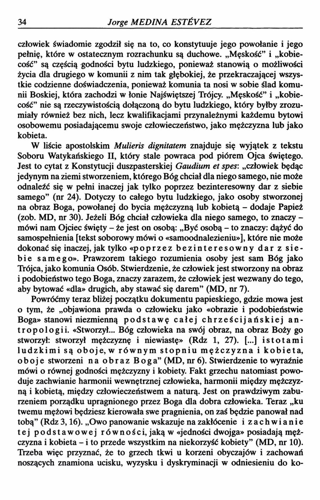 34 Jorge MEDINA ESTŚYEZ człowiek świadomie zgodził się na to, co konstytuuje jego powołanie i jego pełnię, które w ostatecznym rozrachunku są duchowe.