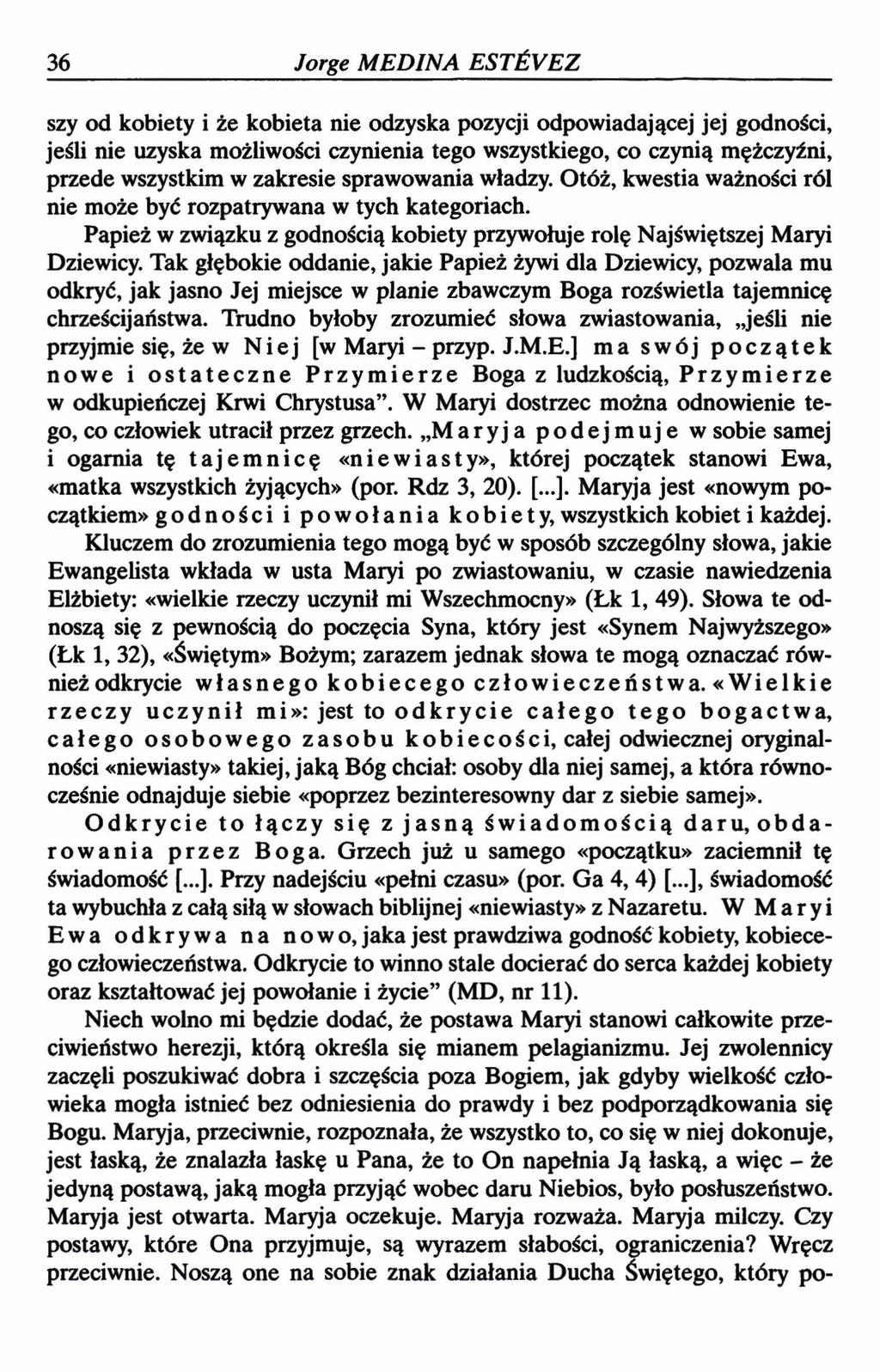 36 Jorge MEDINA ESTŹYEZ szy od kobiety i że kobieta nie odzyska pozycji odpowiadającej jej godności, jeśli nie uzyska możliwości czynienia tego wszystkiego, co czynią mężczyźni, przede wszystkim w