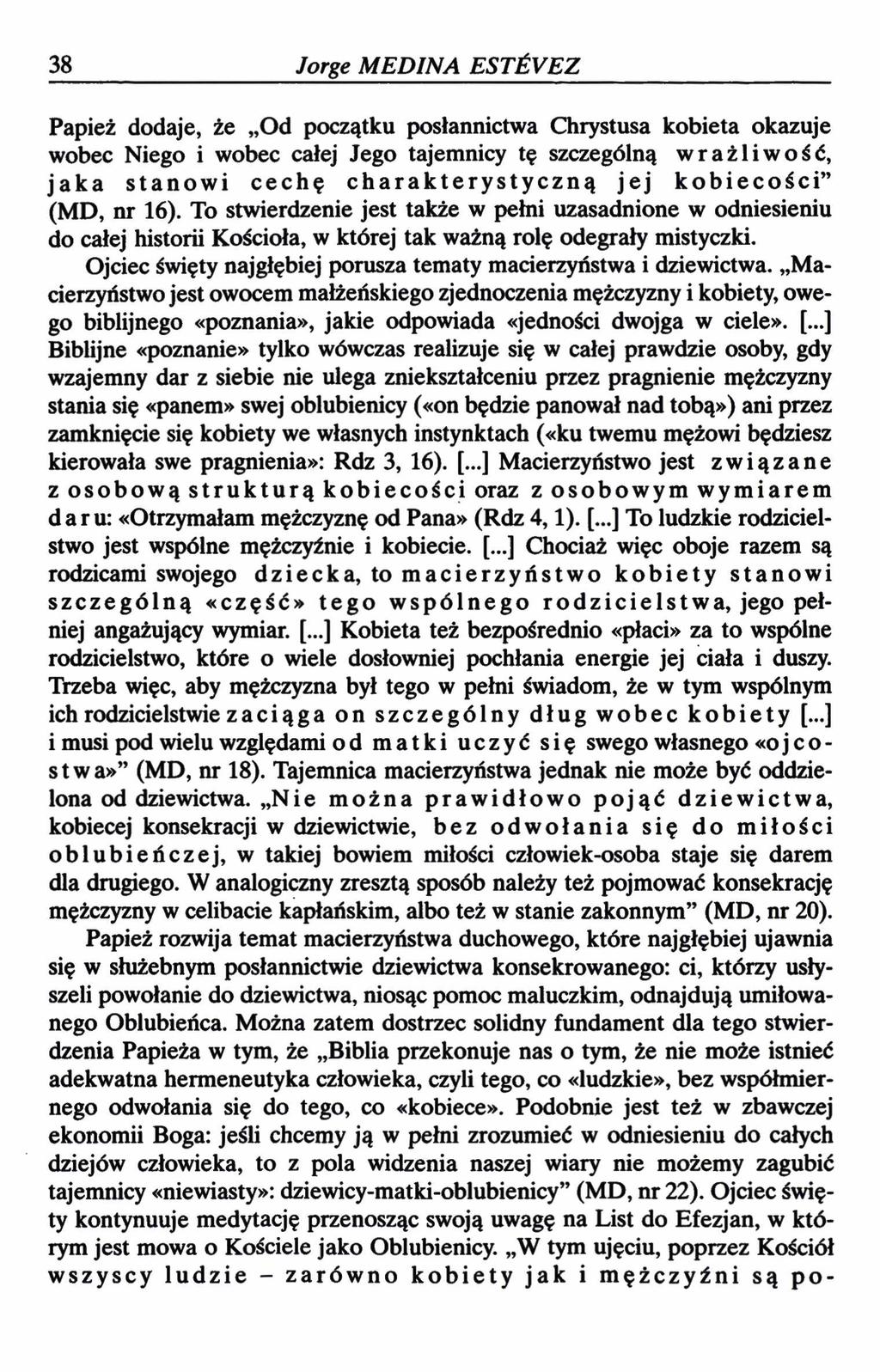 38 Jorge MEDINA ESTŚYEZ Papież dodaje, że Od początku posłannictwa Chrystusa kobieta okazuje wobec Niego i wobec całej Jego tajemnicy tę szczególną wrażliwość, jaka stanowi cechę charakterystyczną