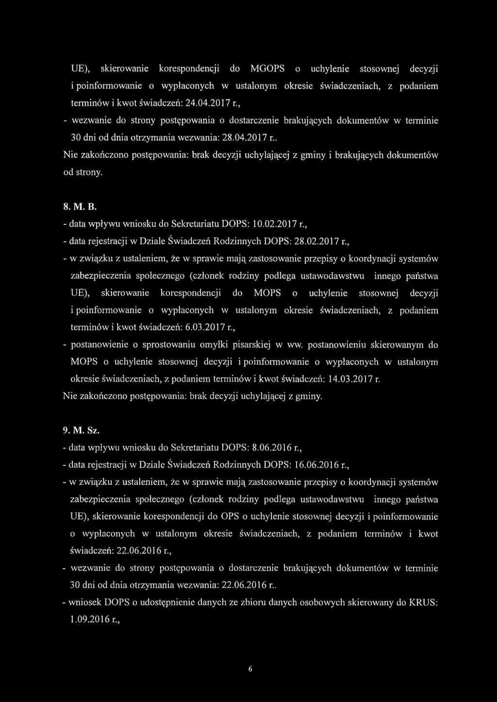 . Nie zakończono postępowania: brak decyzji uchylającej z gminy i brakujących dokumentów od strony. 8. M. B. - data wpływu wniosku do Sekretariatu DOPS: 10.02.2017 r.