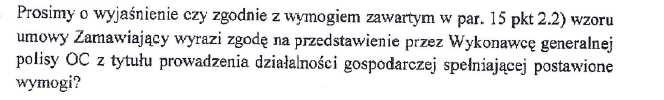 Odpowiedź na pytanie 5: Pełna treść 15 ust. 2. Części II SIWZ Wzoru umowy ma brzmienie, cytuję: 2.