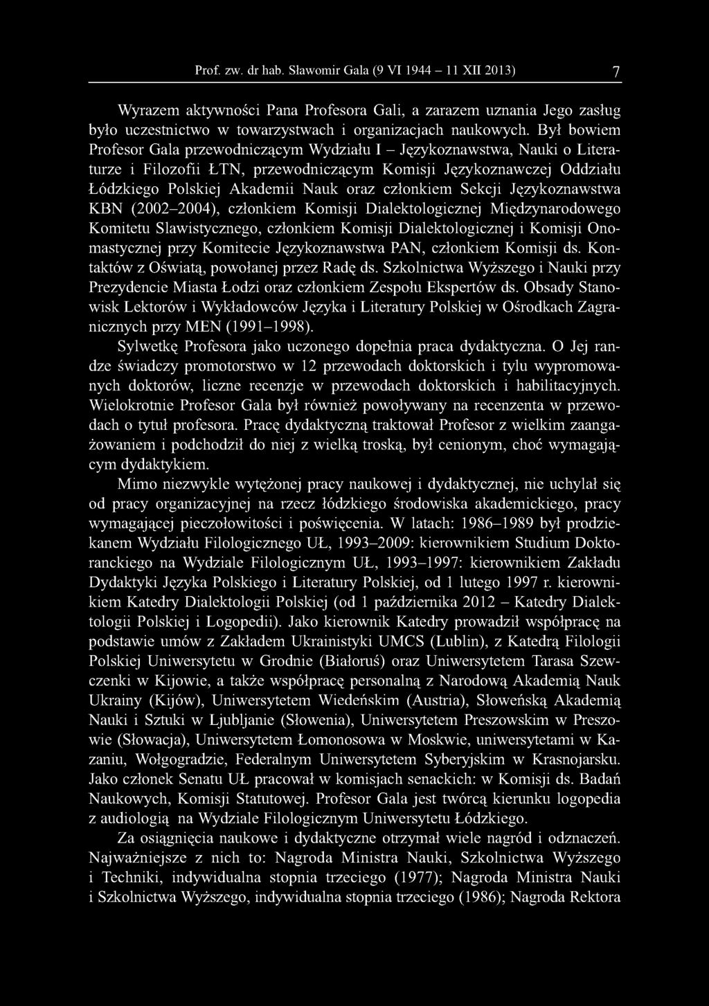 członkiem Sekcji Językoznawstwa KBN (2002-2004), członkiem Komisji Dialektologicznej Międzynarodowego Komitetu Slawistycznego, członkiem Komisji Dialektologicznej i Komisji Onomastycznej przy