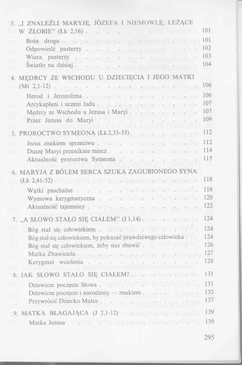 3. I ZNALEŹLI MARYJĘ, JÓZEFA I NIEMOWLĘ, LEŻĄCE W ŻŁOBIE (Łk 2,16) 101 Boża d r o g a... 101 Odpowiedź pasterzy... 102 Wiara p a ste rz y... 103 Światło na dzisiaj... 104 4.