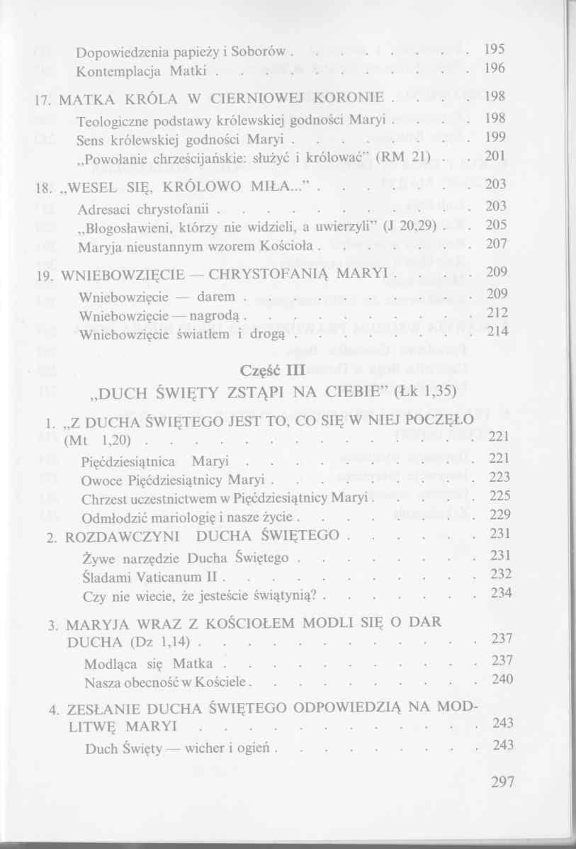 Dopowiedzenia papieży i Soborów... 195 Kontemplacja M a tk i... 196 17. MATKA KRÓLA W CIERNIOWEJ KORONIE 198 Teologiczne podstawy królewskiej godności Maryi 198 Sens królewskiej godności M ary i.