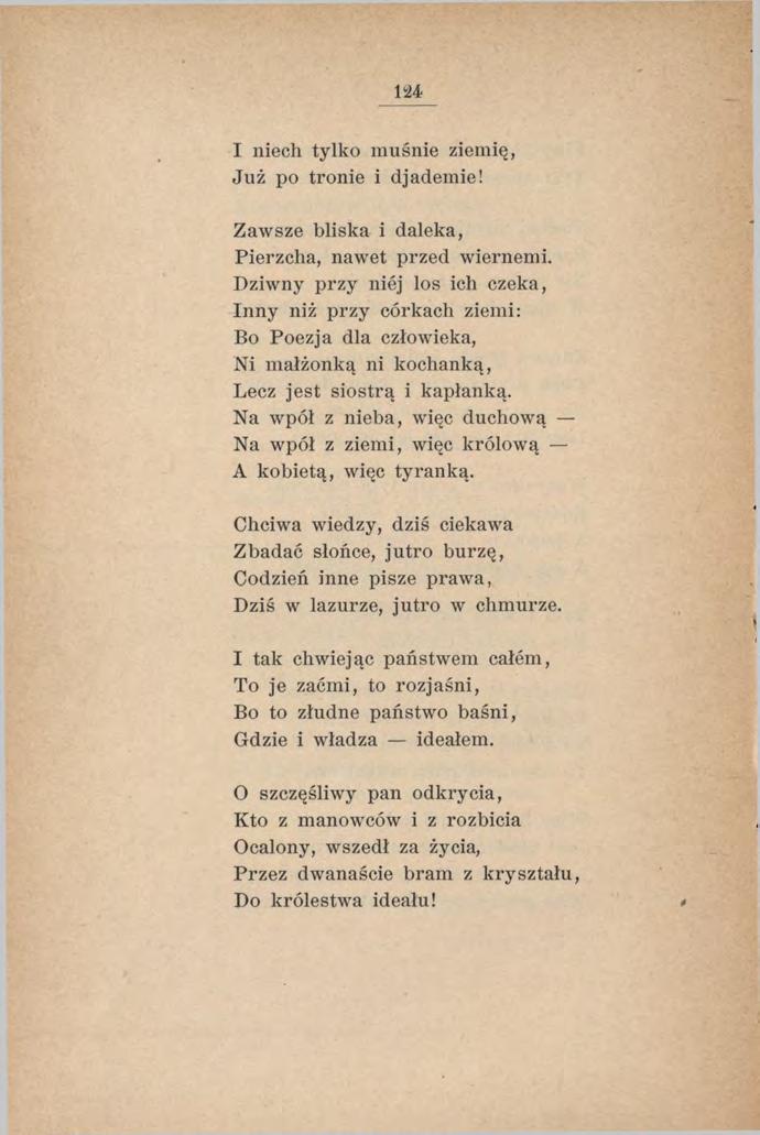 I niech tylko m uśnie ziemię, Już po tronie i djademie! Zawsze bliska i daleka, Pierzcha, nawet przed wiernemi.