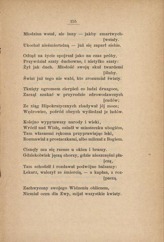 155 i Młodzian wstał, ale inny jakby zmartwychw stały. Ukochał nieśmiertelną już się zaparł siebie.