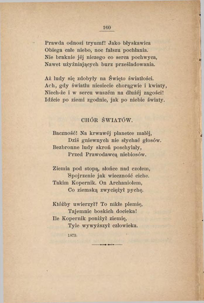 1 6 0 Prawda odnosi tryumf! Jako błyskawica Obiega całe niebo, noc fałszu pochłania. Nie braknie jej niczego co serca pochwycą, Nawet użyźniających burz prześladowania.