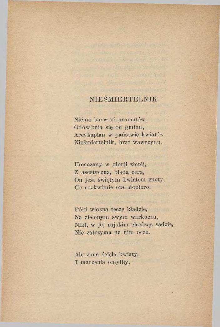 NIEŚMIERTELNIK. Niema barw ni aromatów, Odosabnia się od gminu, Arcykapłan w państwie kwiatów, Nieśmiertelnik, brat wawrzynu.