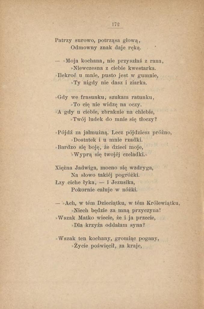 Patrzy surowo, potrząsa głow ą, Odmowny znak daje ręką.»moja kochana, nie przyszłaś z rana,»niewczesna z ciebie kwestarka. Ilekroć u mnie, pusto jest w gumnie,»ty nigdy nie dasz i ziarka.