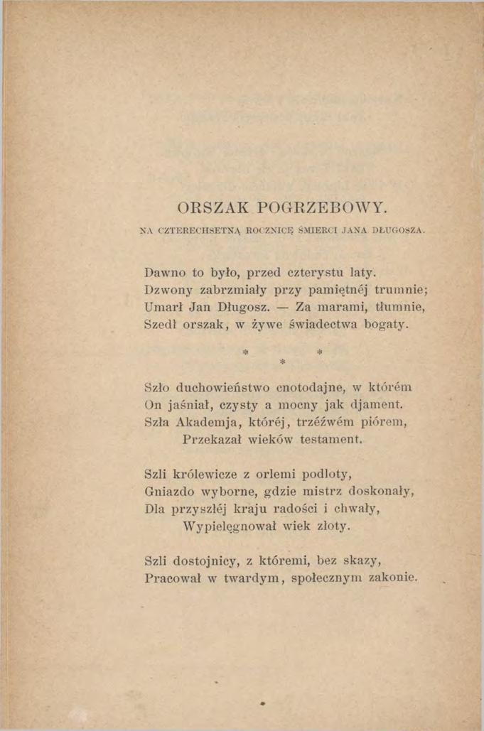 ORSZAK POGRZEBOWY. NA CZTERECHSETNĄ ROCZNICĘ ŚMIERCI JANA DŁUGOSZA. Dawno to było, przed czterystu laty. Dzwony zabrzmiały przy pamiętnej trumnie; Umarł Jan Długosz.
