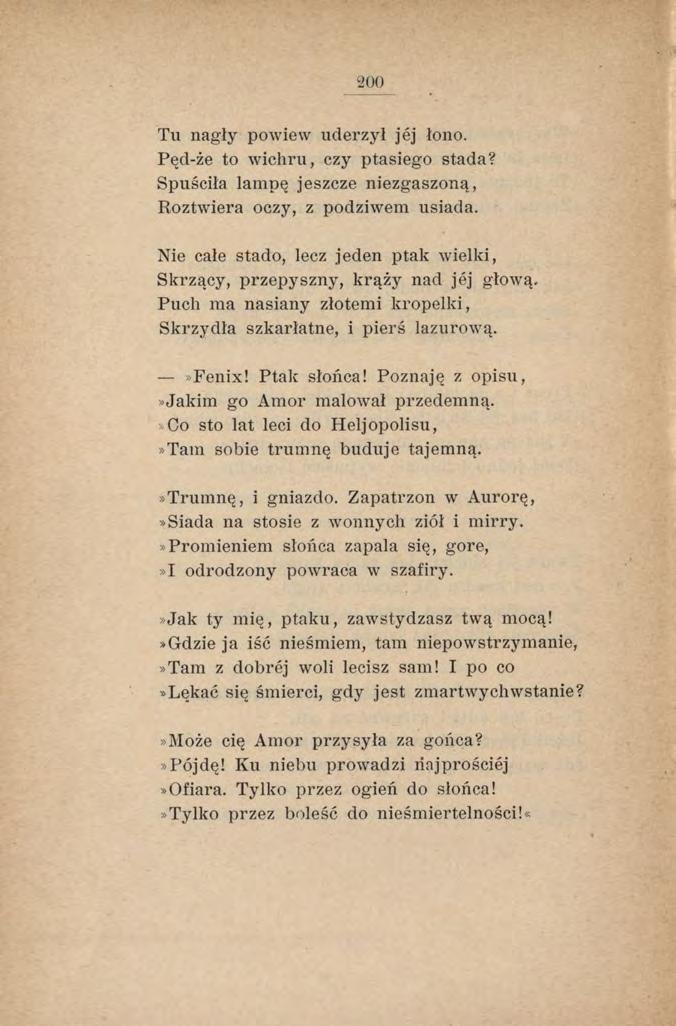 200 Tu nagły powiew uderzył jéj łono. Pęd-że to w ichru, czy ptasiego stada? Spuściła lampę jeszcze niezgaszoną, Roztwiera oczy, z podziwem usiada.