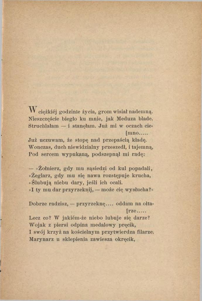 v v ciężkiej godzinie życia, grom wisiał nademną. Nieszczęście biegło ku mnie, jak Meduza blade. Struchlałam i stanęłam. Już mi w oczach cie- [mno... Już uczuwam, że stopę nad przepaścią kładę.