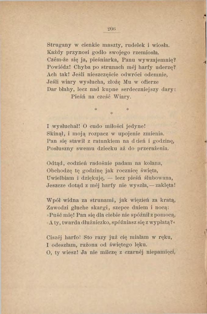 206 Strugany w cienkie maszty, rudelek i wiosła. Każdy przynosi godło swojego rzemiosła. Czem-że się ja, pieśniarka, Panu wywzajemnię? Powiedz! Chyba po strunach mej harfy uderzę? Ach tak!