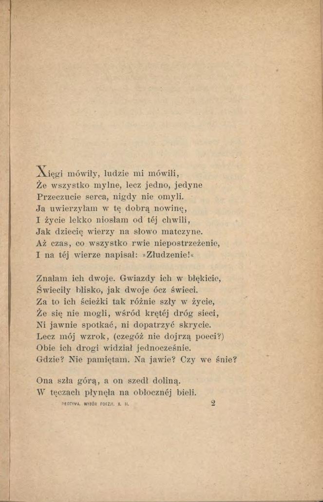 .AJęgi mówiły, ludzie mi mówili, Że wszystko mylne, lecz jedno, jedyne Przeczucie serca, nigdy nie omyli.