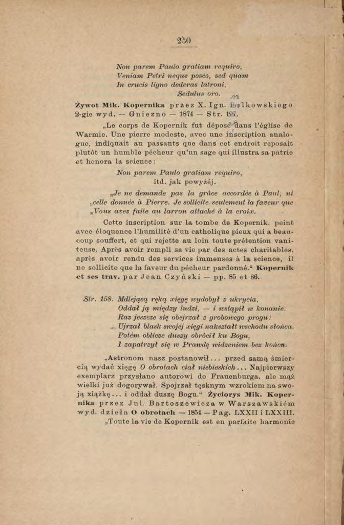 250 Non parem Paulo gratiani requiro, Veniam P étri neque posco, sed quant In crucis ligno dederas latroni, Sedülus oro. r>1 Żyw ot M ik. K opern ik a p r i e z X. I g n.