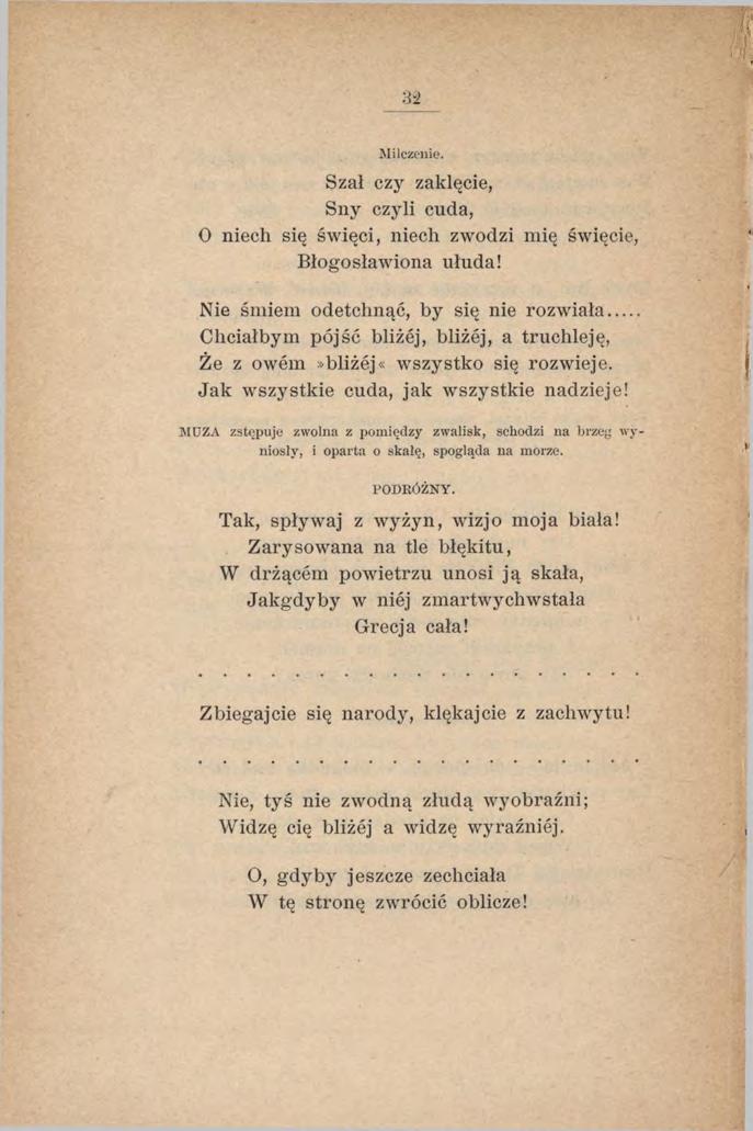 M ilczenie. Szał czy zaklęcie, Sny czyli cuda, O niech się święci, niech zwodzi mię święcie, Błogosławiona ułuda! Nie śmiem odetchnąć, by się nie rozwiała.