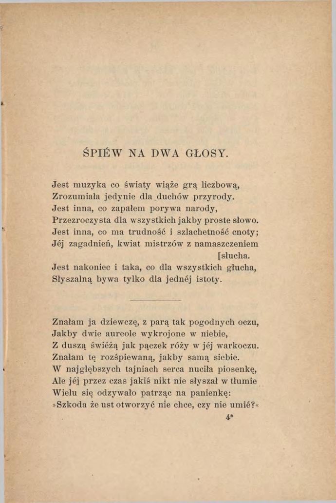 ŚPIEW NA DWA GŁOSY. Jest muzyka co światy wiąże grą liczbową, Zrozumiała jedynie dla duchów przyrody. Jest inna, co zapałem porywa narody, Przezroczysta dla wszystkich jakby proste słowo.