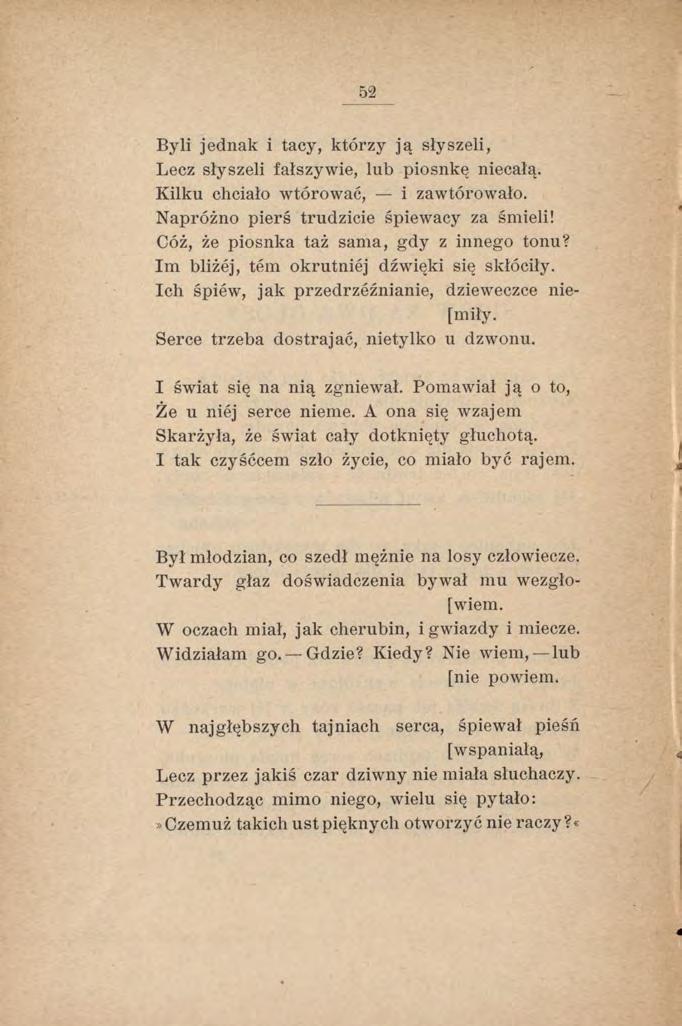 52 Byli jednak i tacy, którzy ją słyszeli, Lecz słyszeli fałszywie, lub piosnkę niecałą. Kilku chciało wtórować, i zawtórowało. Napróżno pierś trudzicie śpiewacy za śmieli!