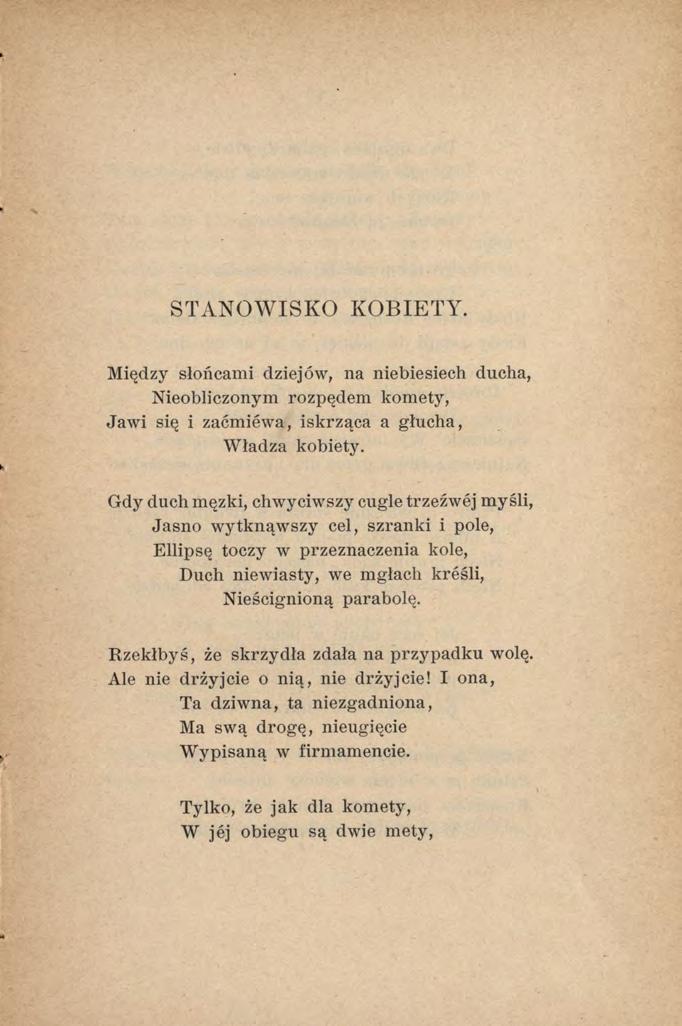 STANOWISKO KOBIETY. Między słońcami dziejów, na niebiesiech ducha, Nieobliczonym rozpędem komety, Jawi się i zaćmiewa, iskrząca a głucha, Władza kobiety.