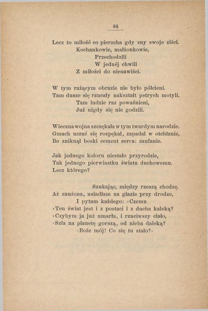 84 Lecz to miłość co pierzcha gdy sny swoje ziści. Kochankowie, małżonkowie, Przechodzili W jednej chwili Z miłości do nienawiści. W tym rażącym obrazie nie było półcieni.