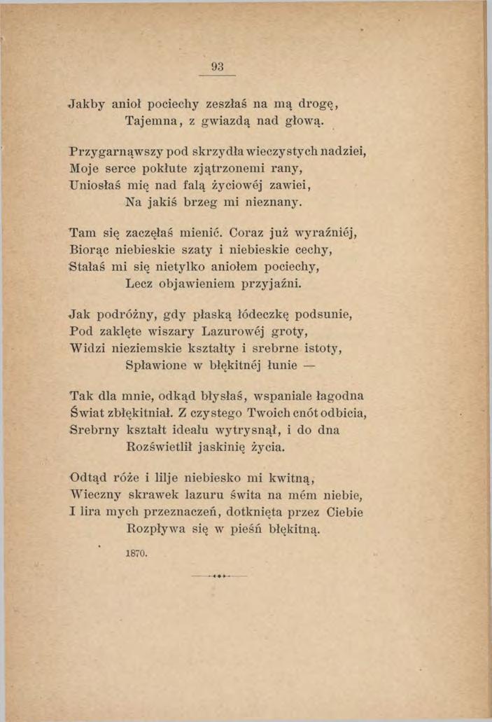 93 Jakby anioł pociechy zeszłaś na mą drogę, Tajemna, z gwiazdą nad głową.