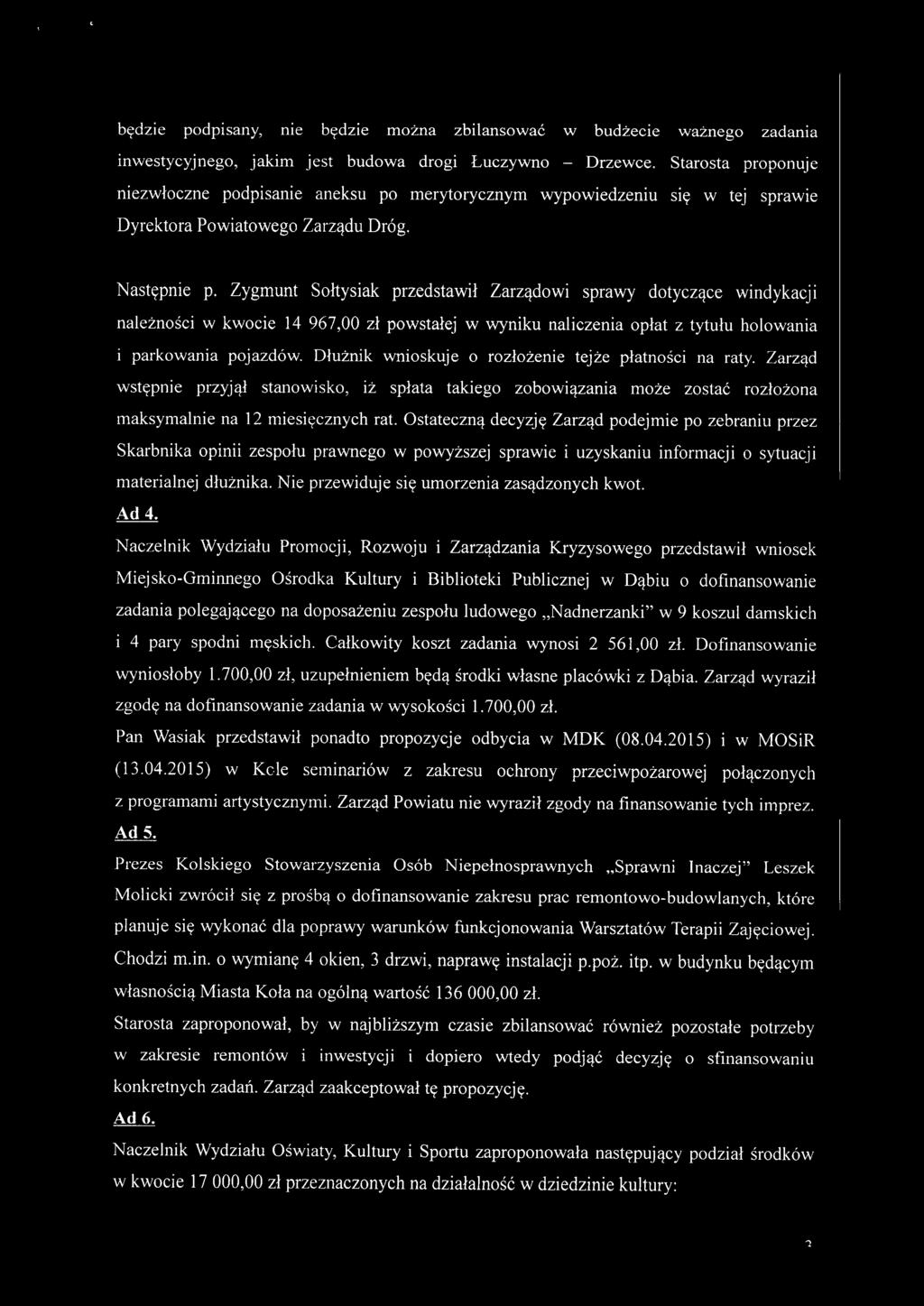 Zygmunt Sołtysiak przedstawił Zarządowi sprawy dotyczące windykacji należności w kwocie 14 967,00 zł powstałej w wyniku naliczenia opłat z tytułu holowania i parkowania pojazdów.