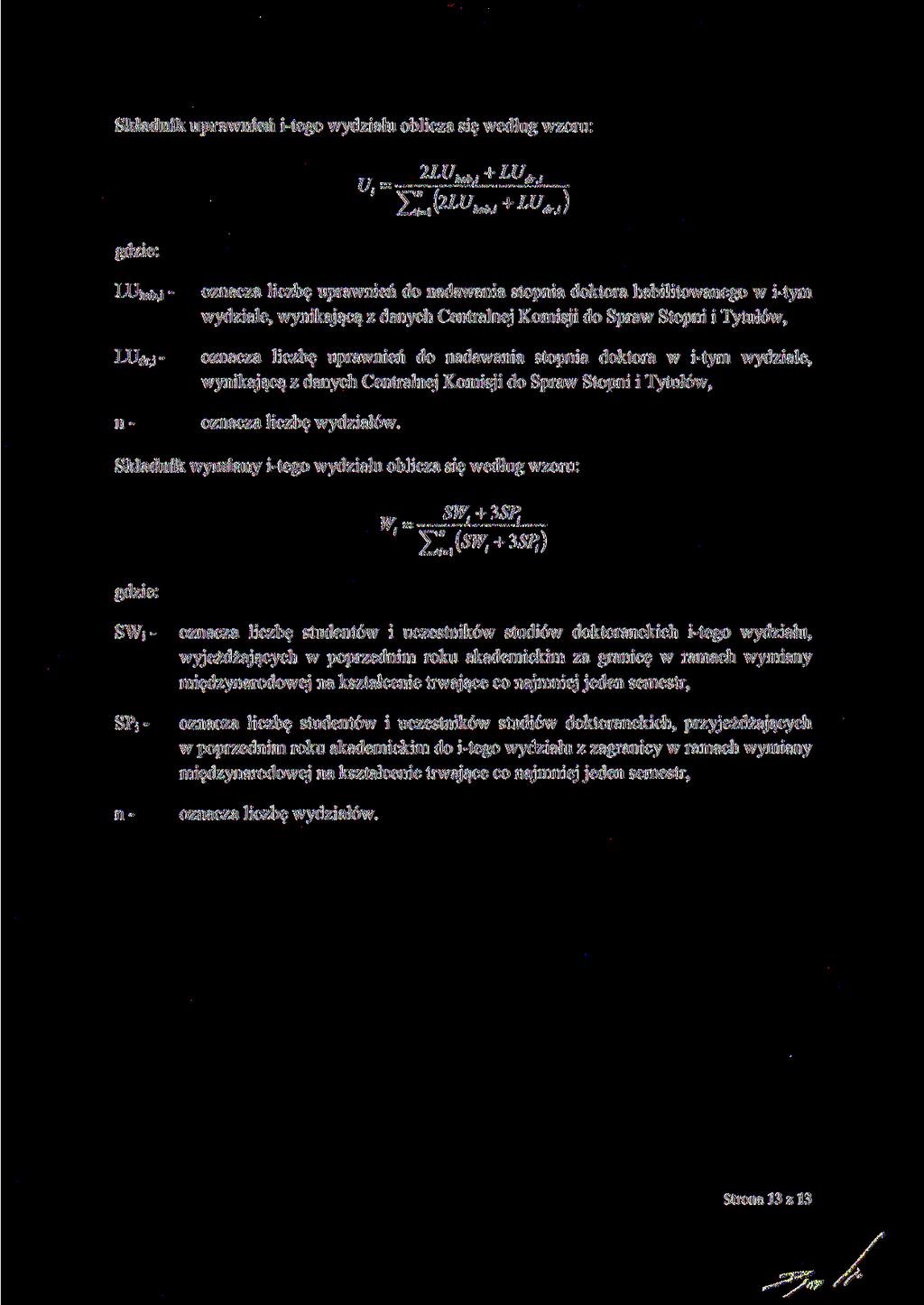 Składnik uprawnień i-tego wydziału oblicza się według wzoru: oznacza liczbę uprawnień do nadawania stopnia doktora habilitowanego w i-tym wydziale, wynikającą z danych Centralnej Komisji do Spraw