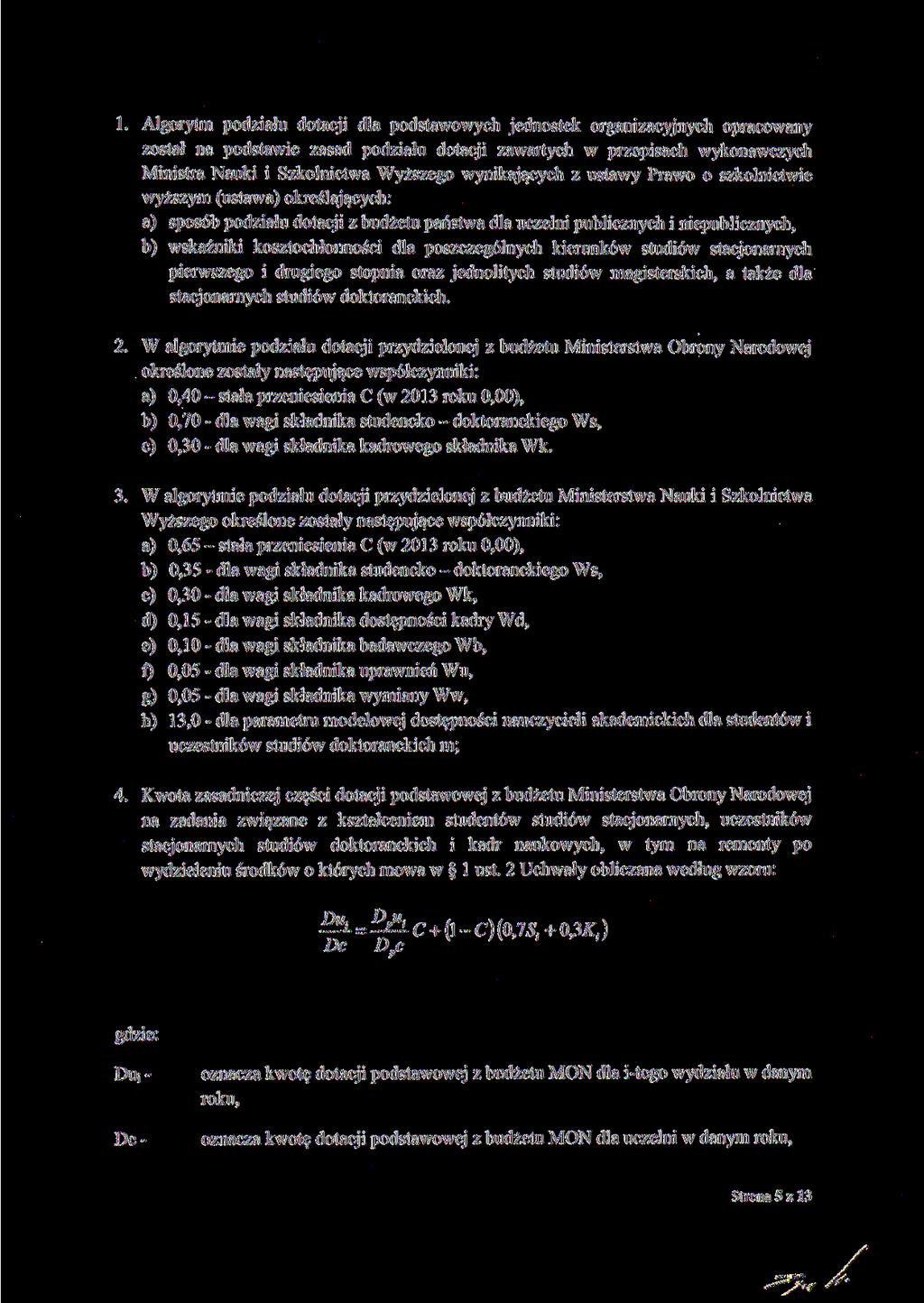 1. Algorytm podziału dotacji dla podstawowych jednostek organizacyjnych opracowany został na podstawie zasad podziału dotacji zawartych w przepisach wykonawczych Ministra Nauki i Szkolnictwa Wyższego