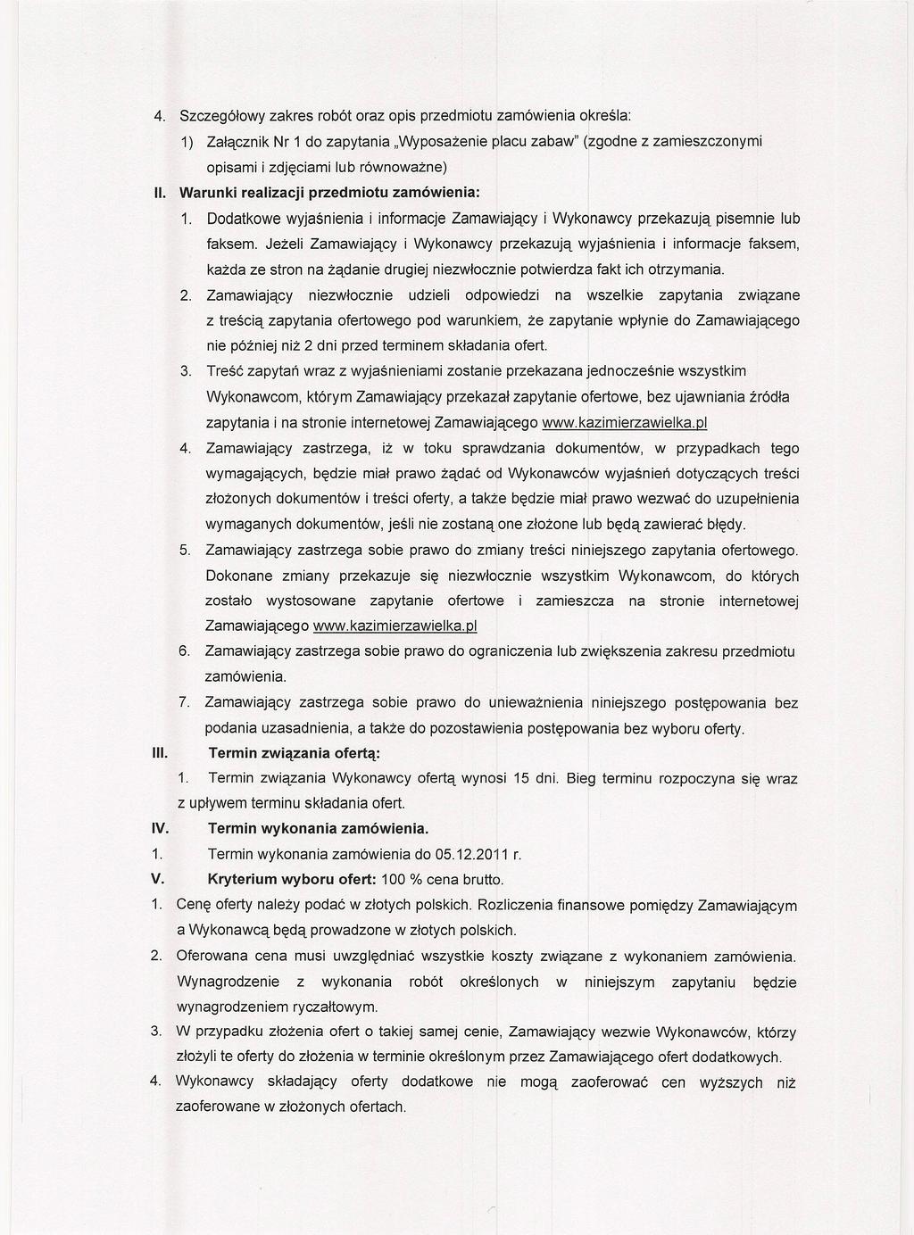 Szczegółoy zakres robót oraz opis przedmiotu zamóienia określa: 1) Załącznik Nr 1 do zapytania "Wyposażenie placu zaba" (i! godne z zamieszczonymi opisami i zdjęciami lub rónoażne) II.
