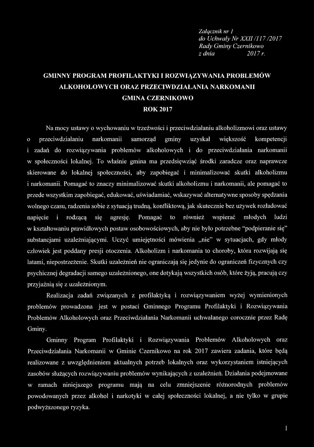 oraz ustawy o przeciwdziałaniu narkomanii samorząd gminy uzyskał większość kompetencji i zadań do rozwiązywania problemów alkoholowych i do przeciwdziałania narkomanii w społeczności lokalnej.