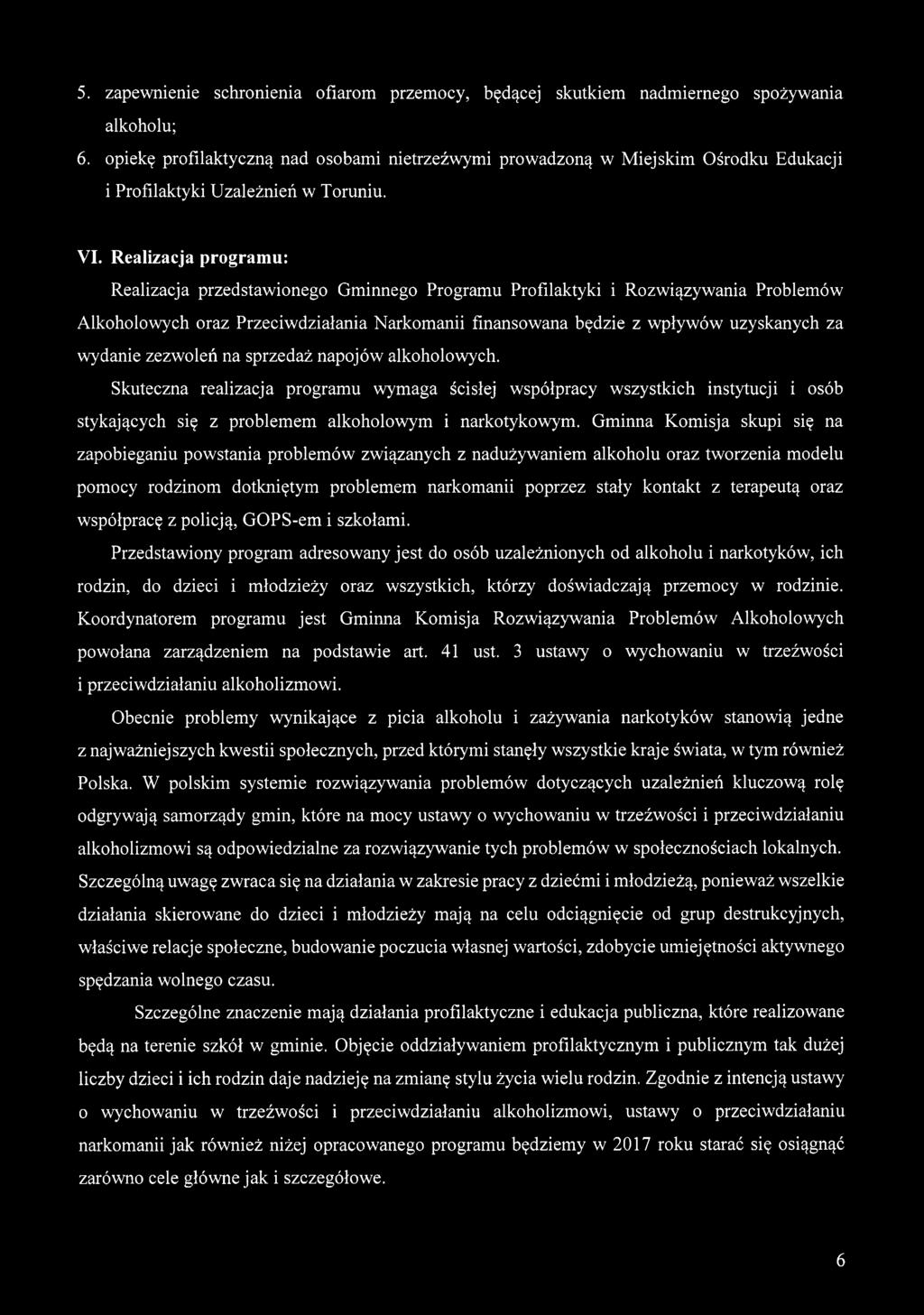 Realizacja programu: Realizacja przedstawionego Gminnego Programu Profilaktyki i Rozwiązywania Problemów Alkoholowych oraz Przeciwdziałania Narkomanii finansowana będzie z wpływów uzyskanych za