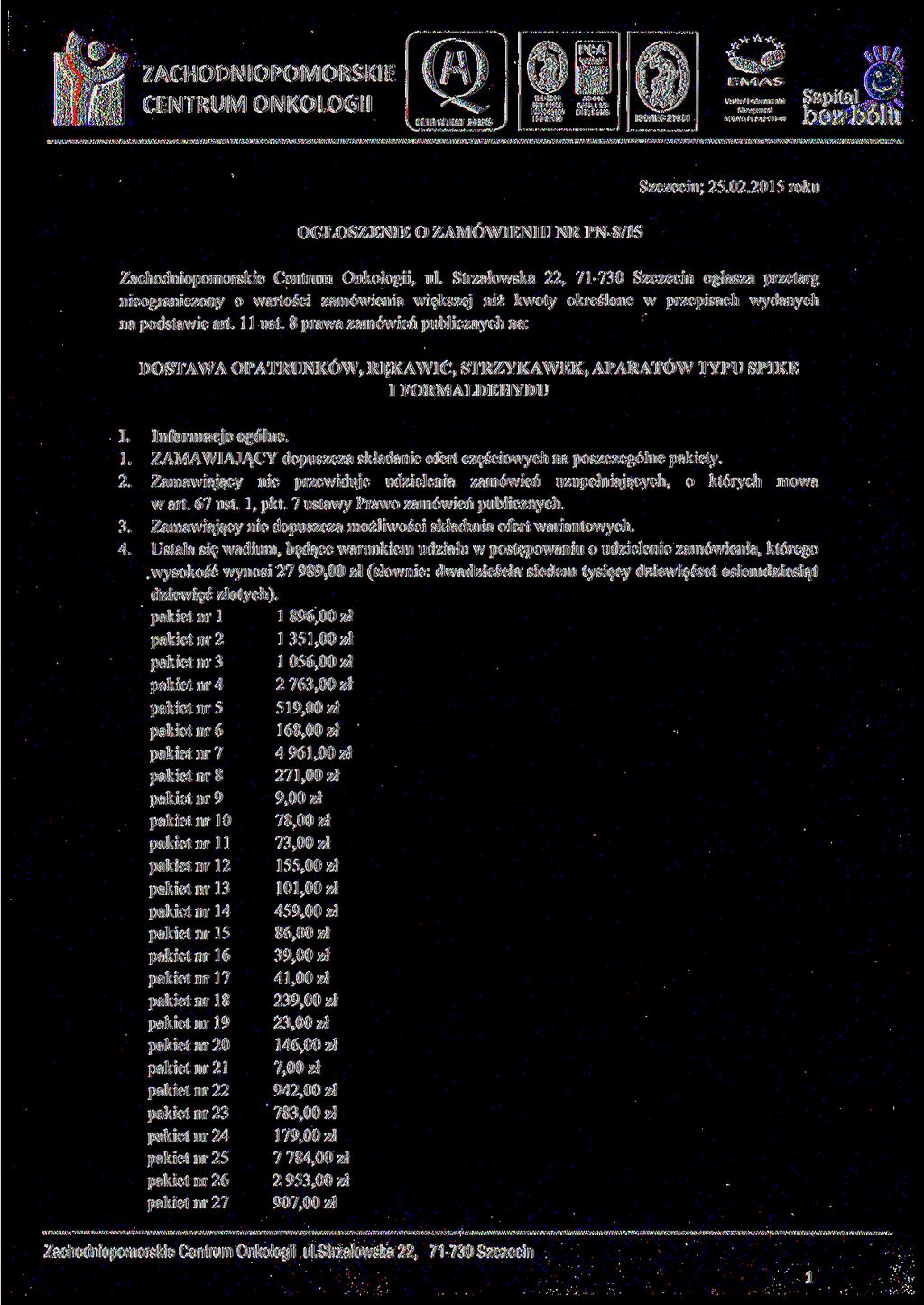 -tr -fr PN-N.18001 QMS. EMS ISO/IEC 27001 RES.NO. PL 2.32-003-44 Szczecin; 25.02.2015 roku OGŁOSZENIE O ZAMÓWIENIU NR PN-8/15 Zachodniopomorskie Centrum Onkologii, ul.