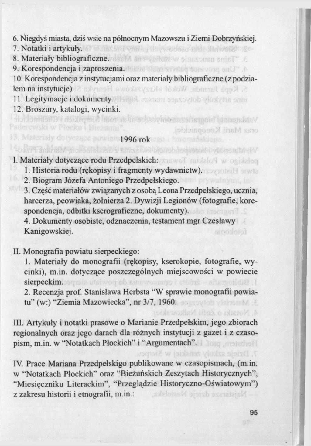 6. Niegdyś miasta, dziś wsie na północnym Mazowszu i Ziemi Dobrzyńskiej. 7. Notatki i artykuły. 8. Materiały bibliograficzne. 9. Korespondencja i zaproszenia. 10.