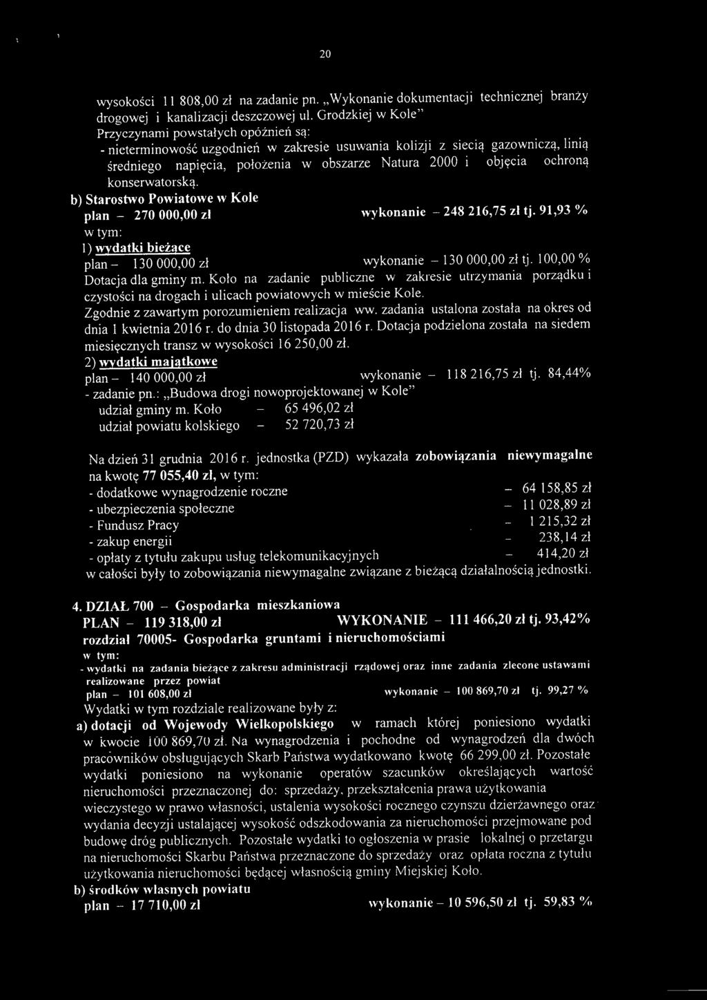 ochroną konserwatorska. b) Starostwo Powiatowe w Kole plan - 270000,00 zł w tym: wykonanie - 248216,75 zł tj. 91,93 % l) wydatki bieżące plan - 130000,00 zł wykonanie - 130000,00 zł tj.