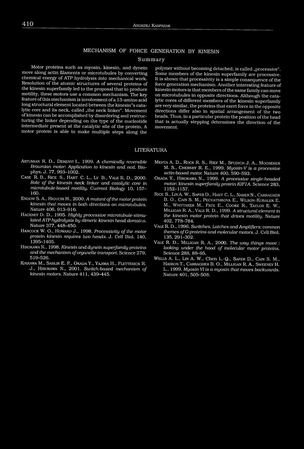 Resolution of the atomic structures of several proteins of the kinesin superfamily led to the proposal that to produce motility, these motors use a common mechanism.