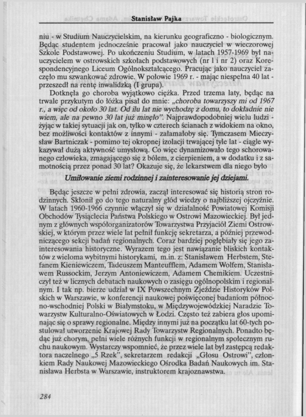 Stanisław Pajka niu - w Studium Nauczycielskim, na kierunku geograficzno - biologicznym. Będąc studentem jednocześnie pracował jako nauczyciel w wieczorowej Szkole Podstawowej.