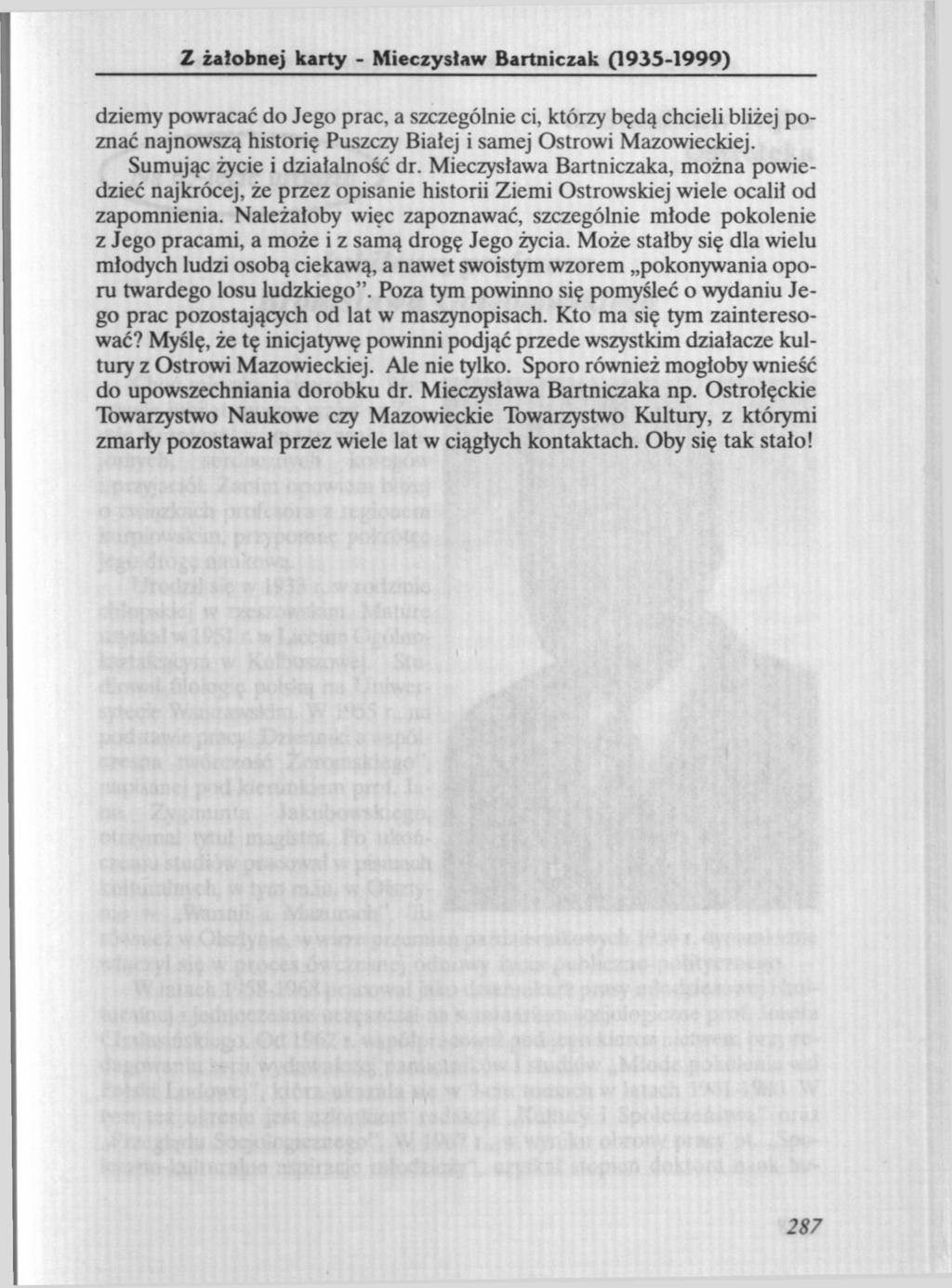 Z żałobnej karty - Mieczysław Bartniczak 0935-1999) dziemy powracać do Jego prac, a szczególnie ci, którzy będą chcieli bliżej poznać najnowszą historię Puszczy Białej i samej Ostrowi Mazowieckiej.